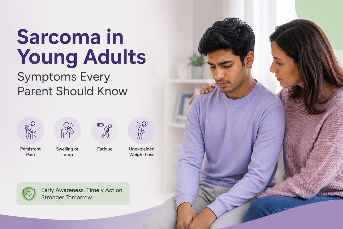 Sarcoma in Young Adults: Symptoms Every Parent Should Know