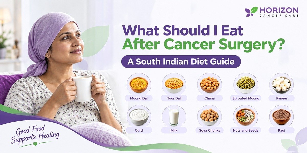 What Should I Eat After Cancer Surgery? A South Indian Diet Guide